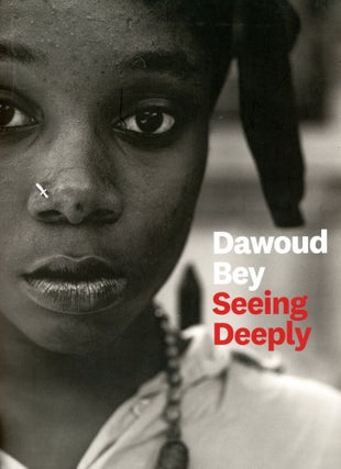 Item #5456 Dawoud Bey: Seeing Deeply. Dawoud BEY