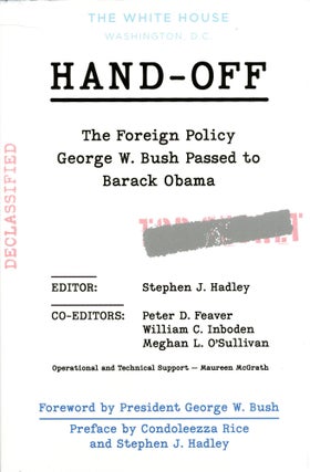 Item #5467 Hand-Off: The Foreign Policy George W. Bush Passed to Barack Obama. Stephen J. HADLEY