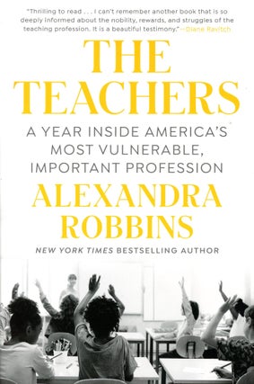 Item #5478 The Teachers: A Year Inside America's Most Vulnerable, Important Profession. Alexandra...