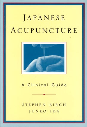 Item #5484 Japanese Acupuncture: A Clinical Guide. Stephen BIRCH, Junko Ida