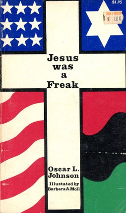 Item #5492 Jesus Was a Freak. Oscar L. JOHNSON, Barbara A. Moll