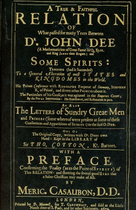 A True & Faithful Relation of what Passed for Many Years Between Dr. John Dee and Some Spirits. Meric CASAUBON, Clay Holden.