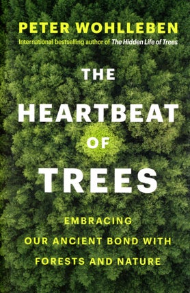 Item #5518 The Heartbeat of Trees: Embracing our Ancient Bond with Forests and Nature. Peter...