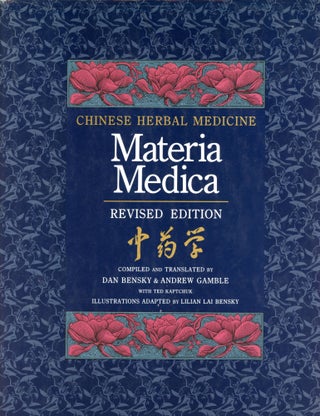Chinese Herbal Medicine: Materia Medica [Revised Edition. Dan BENSKY, Andrew Gamble.