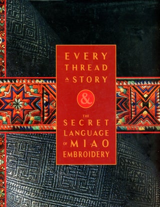 Item #5553 Every Thread a Story: Traditional Chinese Artisans of Guizhou Province & the Secret...