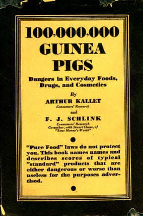 Item #5555 100,000,000 Guinea Pigs: Dangers in Everyday Foods, Drugs, and Cosmetics. Arthur...