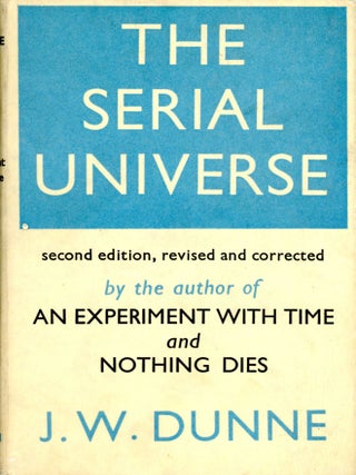 Item #5558 The Serial Universe. J. W. DUNNE