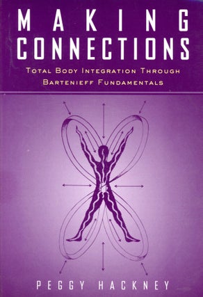 Item #5573 Making Connections: Total Body Integration Through Bartenieff Fundamentals. Peggy HACKNEY