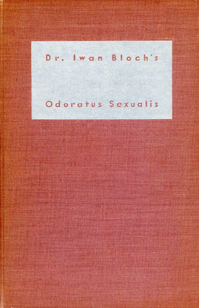 Item #5587 Odoratus Sexualis: A Scientific and Literary Study of Sexual Scents and Erotic Perfumes. Iwan BLOCH.
