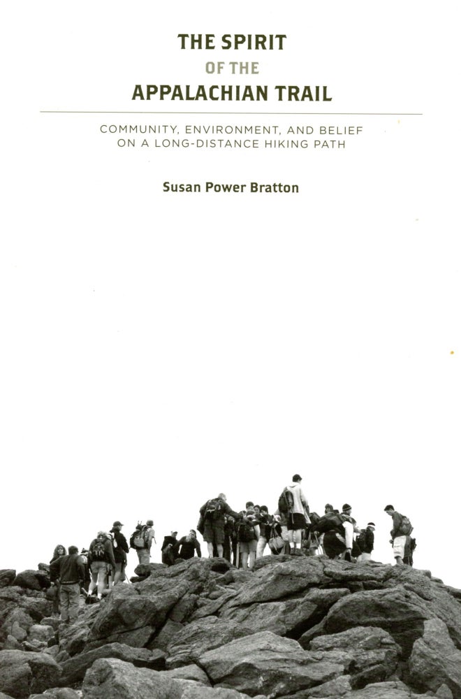 Item #5596 The Spirit of the Appalchian Trail: Community, Environment, and Belief on a Long-Distance Hiking Path. Susan Power BRATTON.