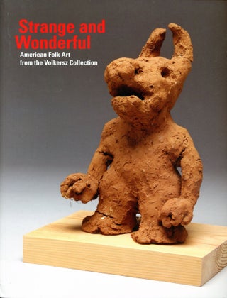 Item #5609 Strange and Wonderful: American Folk Art from the Volkersz Collection. Steve...