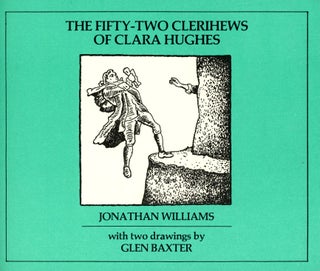 Item #5738 The Fifty-Two Clerihews of Clara Hughes. Jonathan WILLIAMS, Glen Baxter