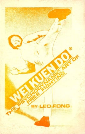 Item #5740 Wei Kuen Do: The Psychodynamic Art of Free Fighting. Leo FONG