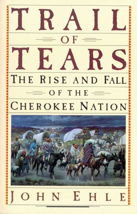 Item #5768 Trail of Tears: The Rise and Fall of the Cherokee Nation. John EHLE