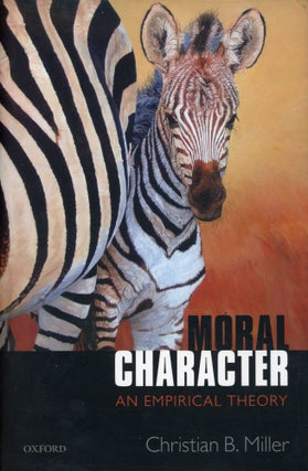 Item #58 Moral Character: An Empirical Theory. Christina B. MILLER