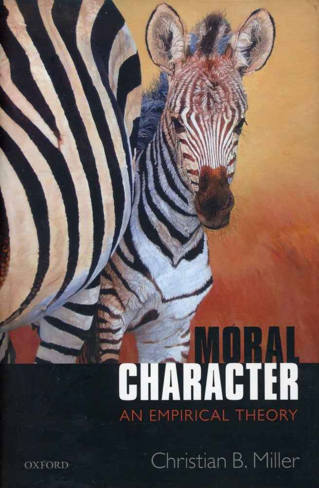 Item #58 Moral Character: An Empirical Theory. Christina B. MILLER.