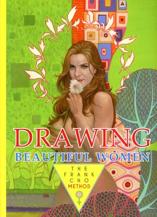 Item #5812 Drawing Beautiful Women: The Frank Cho Method. Frank CHO