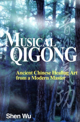 Item #5815 Musical Qigong: Ancient Chinese Healing Art from a Modern Master. Shen WU
