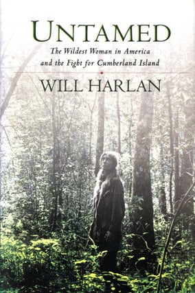 Item #5820 Untamed: The Wildest Woman in America and the Fight for Cumberland Island. Will HARLAN