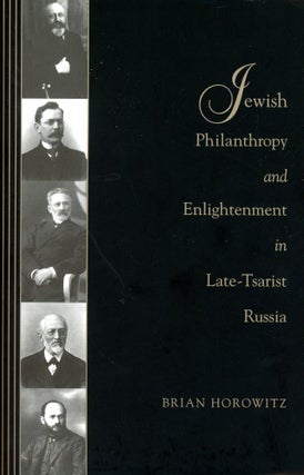 Item #5829 Jewish Philanthropy and Enlightenment in Late-Tsarist Russia. Brian HOROWITZ