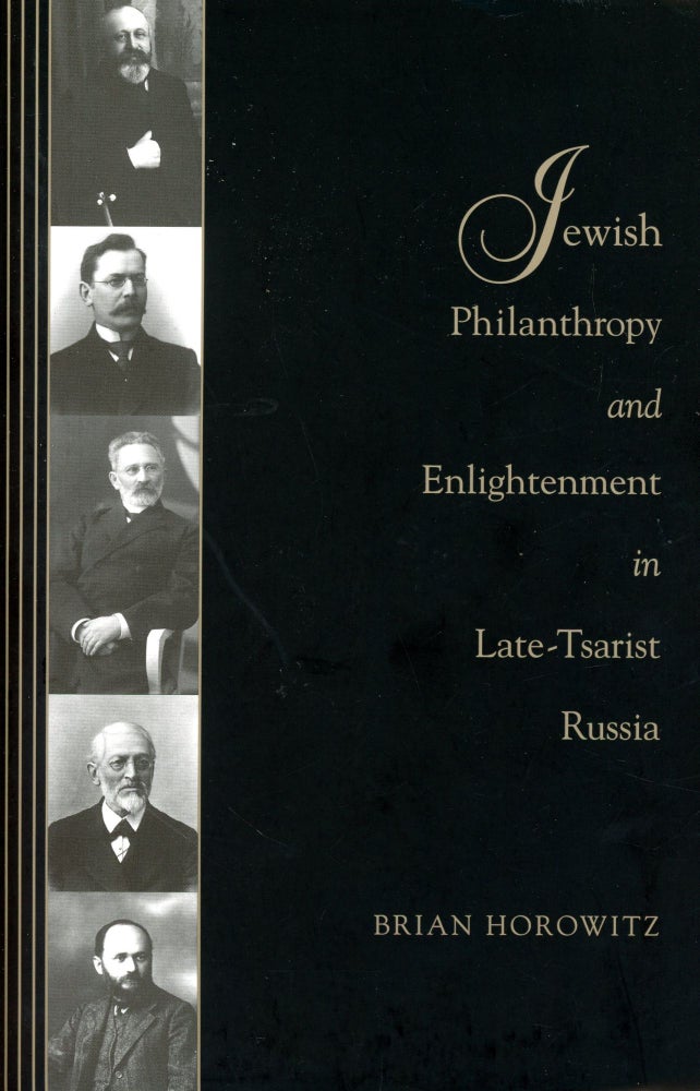 Item #5829 Jewish Philanthropy and Enlightenment in Late-Tsarist Russia. Brian HOROWITZ.