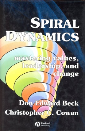 Item #5837 Spiral Dynamics: Mastering Values, Leadership, and Change. Don Edward BECK,...