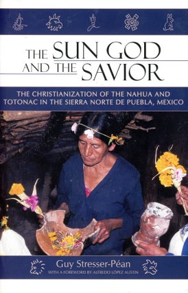 Item #5851 The Sun God and the Savior: The Christianization of the Nahua and Totonac in the...