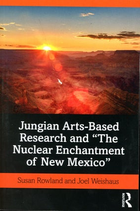 Item #5853 Jungian Arts-Based Research and "The Nuclear Enchantment of New Mexico" Susan ROWLAND,...
