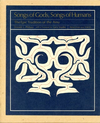 Item #5873 Songs of Gods, Songs of Humans: The Epic Tradition of the Ainu. Donald L. PHILIPPI,...