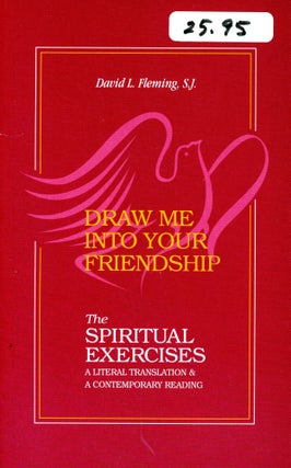 Item #5891 Draw Me Into Your Friendship: The Spiritual Exercises. David L. FLEMING