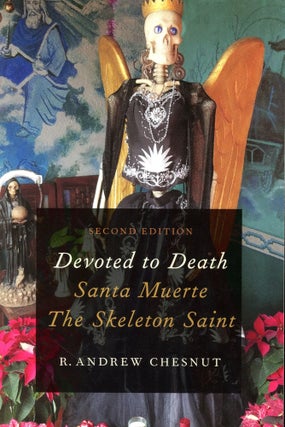 Item #5894 Devoted to Death: Santa Muerte the Skeleton Saint. R. Andrew CHESNUT