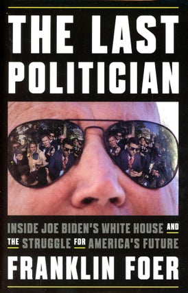 Item #5915 The Last Politician: Inside Joe Biden's White House and the Struggle for America's...