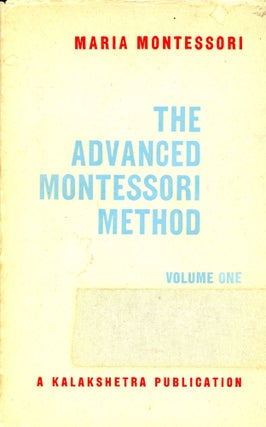 Item #5925 The Advanced Montessori Method: Volume One. Maria MONTESSORI