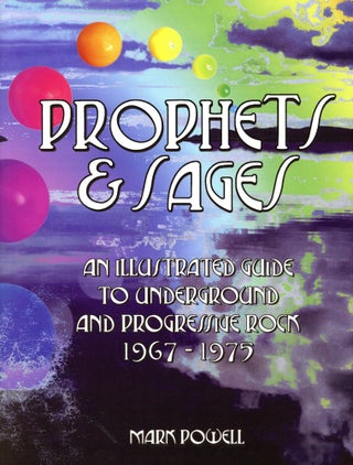 Item #5930 Prophets & Sages: An Illustrated Guide to Underground and Progressive Rock...