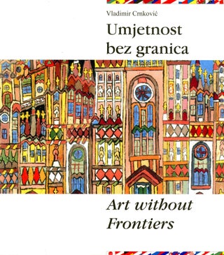 Item #5931 Umjetnost bez granica: Art without Frontiers. Vladimir CRNKOVIC