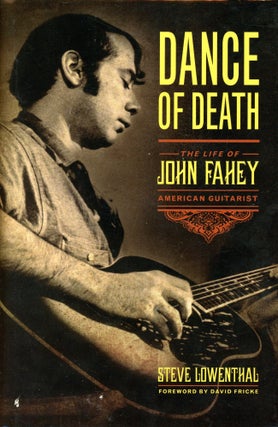 Item #5952 Dance of Death: The Life of John Fahey, American Guitarist. Steve LOWENTHAL
