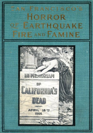 Item #5976 San Francisco's Horror of Earthquake, Fire, and Famine. James Russell WILSON