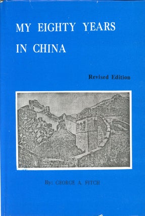 Item #5987 My Eighty Years In China. George A. FITCH