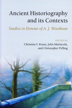 Item #5995 Ancient Historiography and its Contexts: Studies in Honour of A.J. Woodman. Christina...