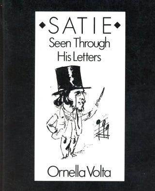 Item #6005 Satie Seen Through His Letters. Ornella VOLTA