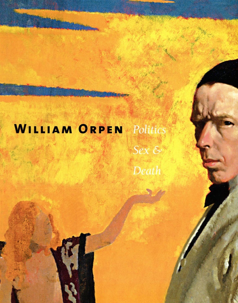 Item #6028 William Orpen: Politics Sex & Death. Robert UPSTONE.