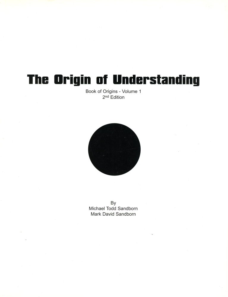 Item #6029 The Origin of Understanding: Book of Origins [Vol. 1]. Michael Todd SANDBORN, Mark David Sandborn.