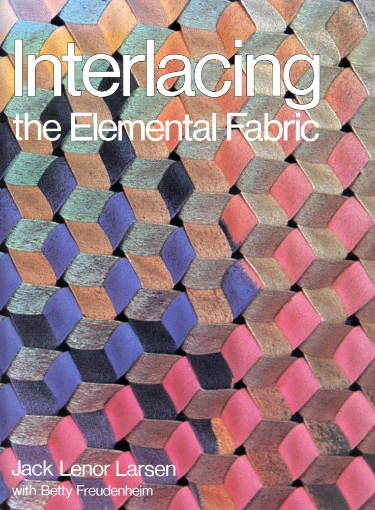Item #6039 Interlacing: The Elemental Fabric. Jack Lenor LARSEN, Betty Freudenheim.
