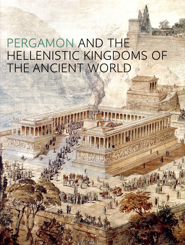 Item #6040 Pergamon and the Hellenistic Kingdoms of the Ancient World. Carlos A. PICON, Sean Hemingway.