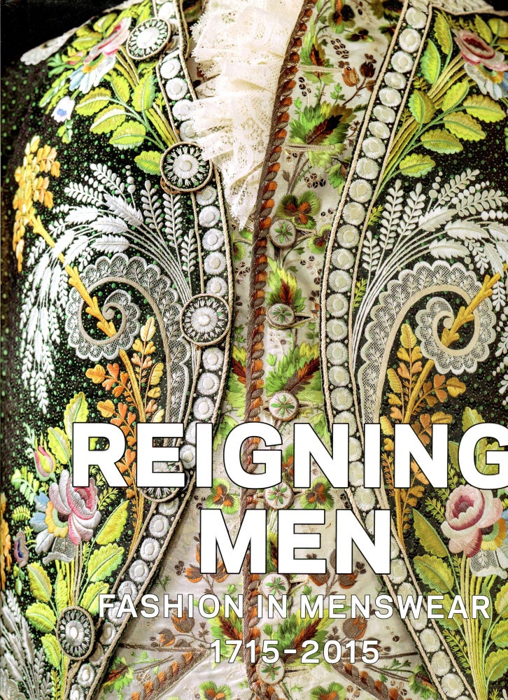 Item #6044 Reigning Men: Fashion in Mentswear 1715–2015. Sharon Sadako TAKEDA, Kaye Durland Spilker, Clarissa M. Escuerra.