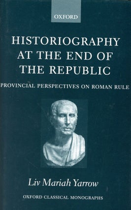 Item #6065 Historiography at the End of the Republic: Provincial Perspectives on Roman Rule. Liv...