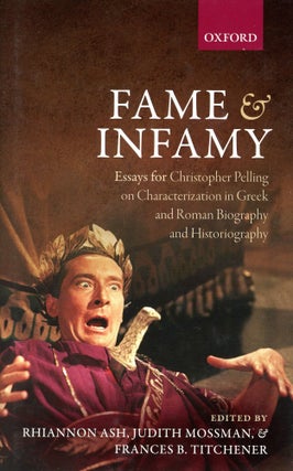 Item #6066 Fame & Infamy: Essays for Christopher Pelling on Characterization in Greek and Roman...
