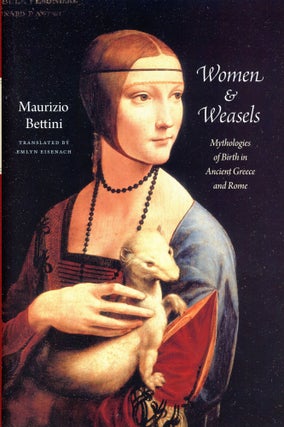 Item #6068 Women & Weasels: Mythologies of Birth in Ancient Greece and Rome. Maurizio BETTINI