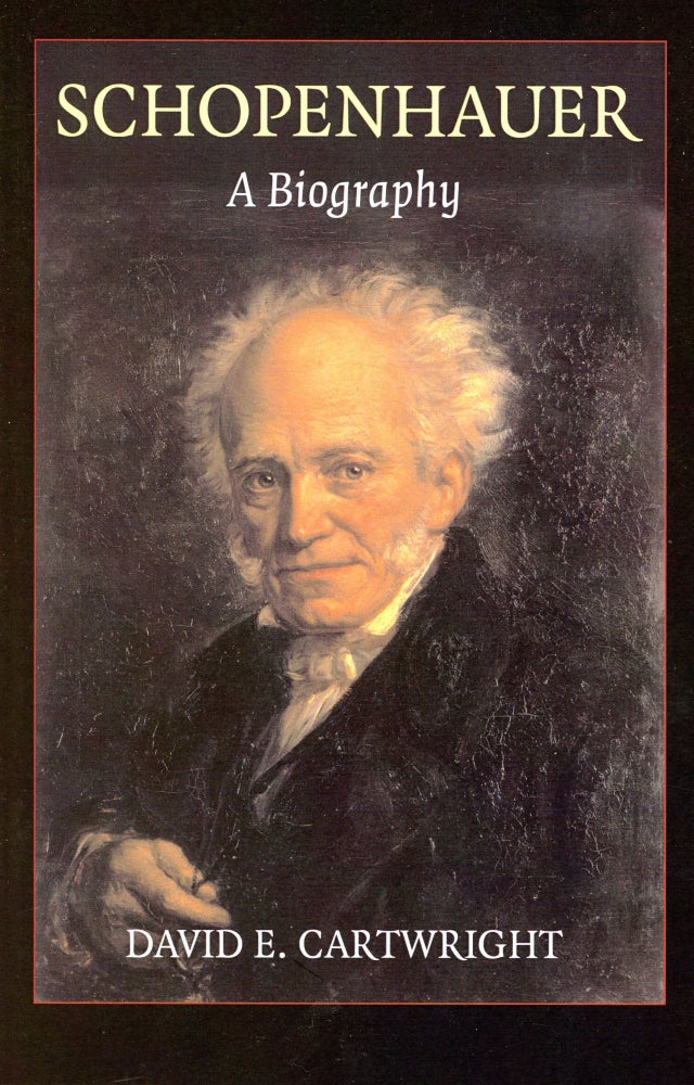 Item #6069 Schopenhauer: A Biography. David E. CARTWRIGHT.