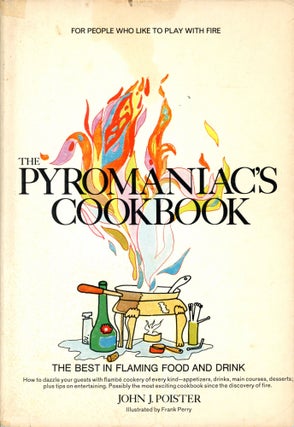 Item #6118 The Pyromaniac's Cookbook. John J. POISTER